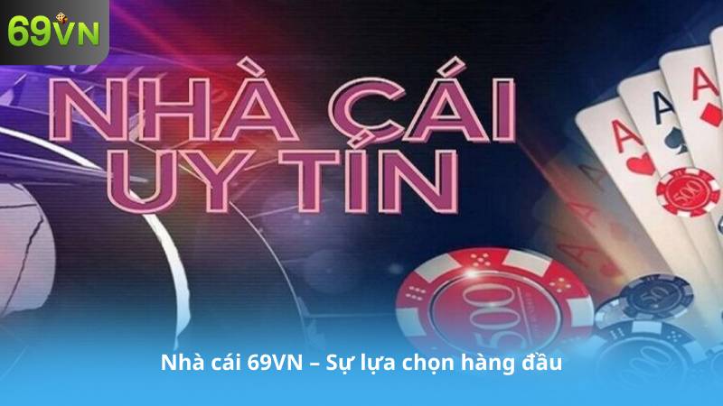 Nhà cái 69VN – Sự lựa chọn hàng đầu